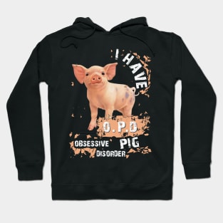 I Have OPD Obsessive Pig Disorder. Hoodie